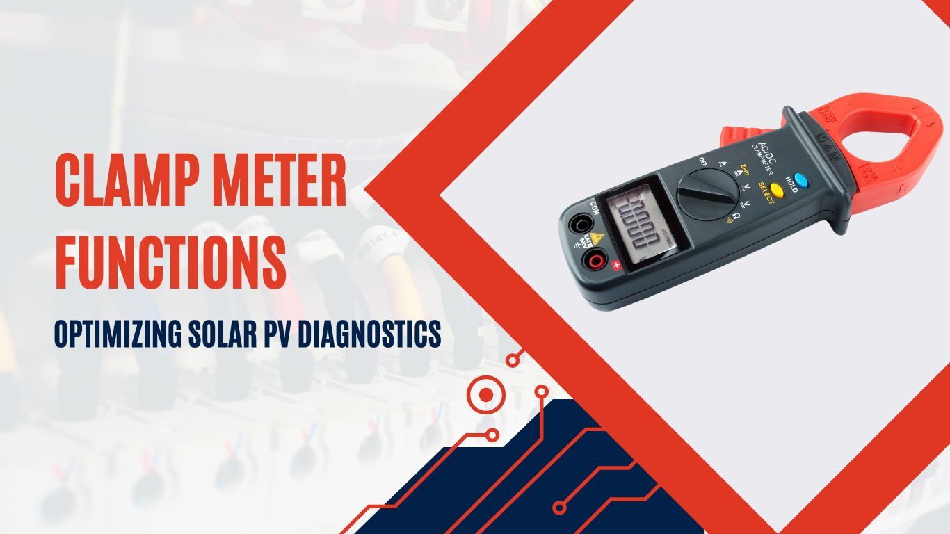 Understanding Clamp Meter Functions for Accurate Solar PV System Diagnostic