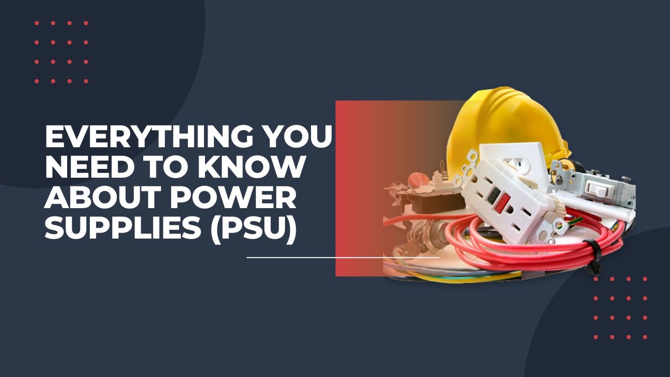 Everything You Need To Know About Power Supplies (PSU)